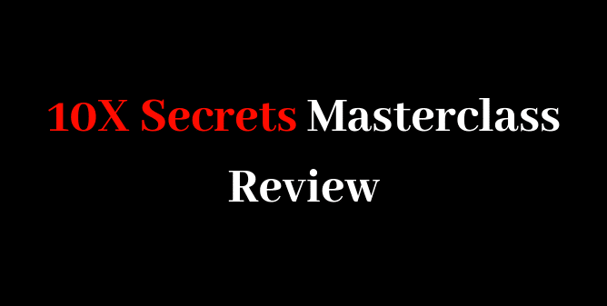 10X Secrets Masterclass Review 10x secrets masterclass review