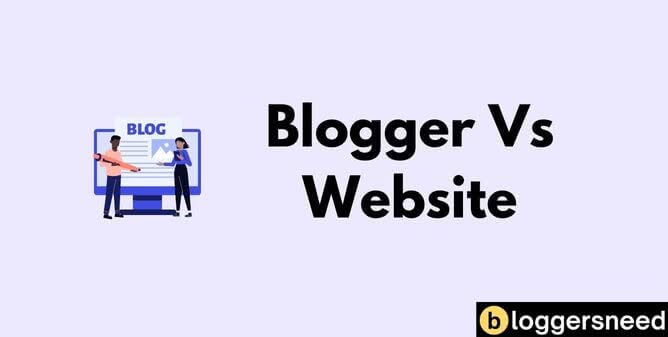 Blogger Vs Website Blogger vs website